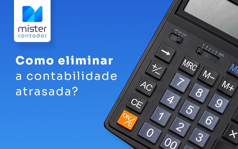 Contabilidade atrasada: como dar um basta nessa situação?