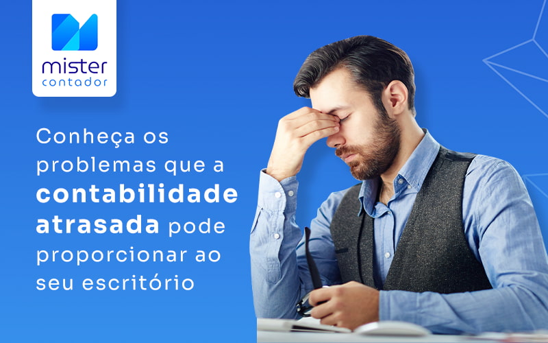 Contabilidade atrasada: não deixe esse problema afetar seus resultados