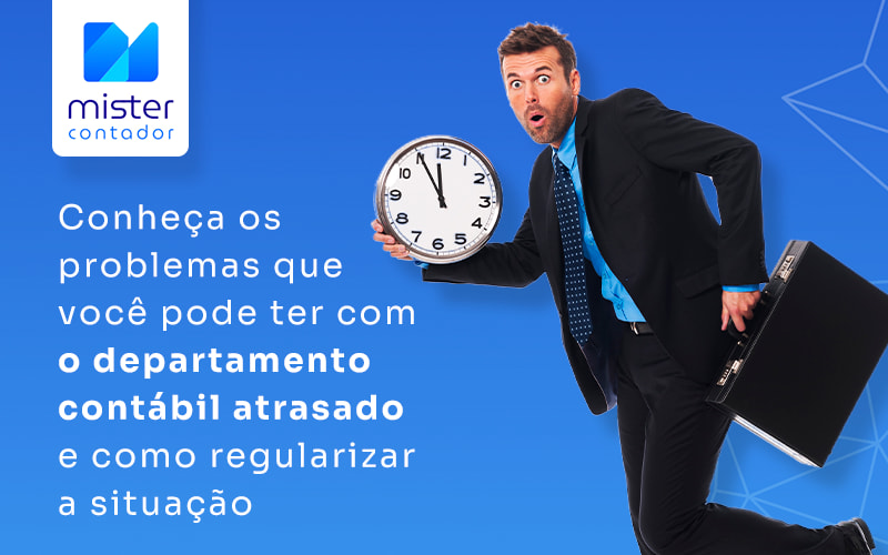 Departamento contábil atrasado: isso não pode existir na sua contabilidade!