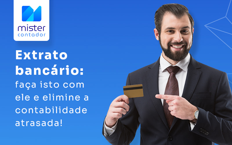 Extrato Bancario Faca Isto Com Ele E Eleimine A Contabilidade Atrasada Blog - Automação Contábil | Mister Contador